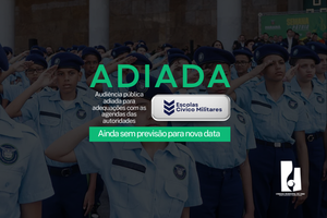 AUDIÊNCIA PÚBLICA SOBRE ESCOLAS CÍVICO-MILITARES É ADIADA