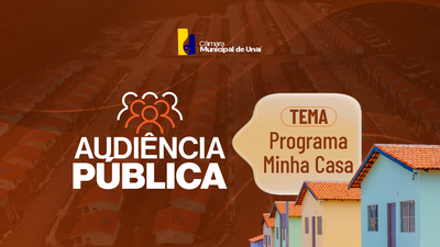 AUDIÊNCIA PÚBLICA SOBRE O PROGRAMA MUNICIPAL DE HABITAÇÃO "MINHA CASA"