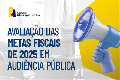 CÂMARA MUNICIPAL DE UNAÍ APRESENTA AVALIAÇÃO DAS METAS FISCAIS DE 2025 EM AUDIÊNCIA PÚBLICA