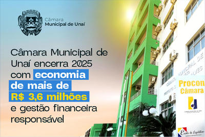 Câmara Municipal de Unaí encerra 2025 com economia de mais de R$ 3,6 milhões e gestão financeira responsável