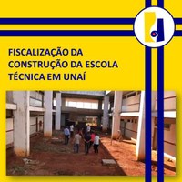 FISCALIZAÇÃO DA CONSTRUÇÃO DA ESCOLA TÉCNICA EM UNAÍ   