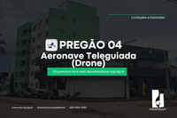 PREGÃO ELETRÔNICO 04 - AQUISIÇÃO DE UM DRONE